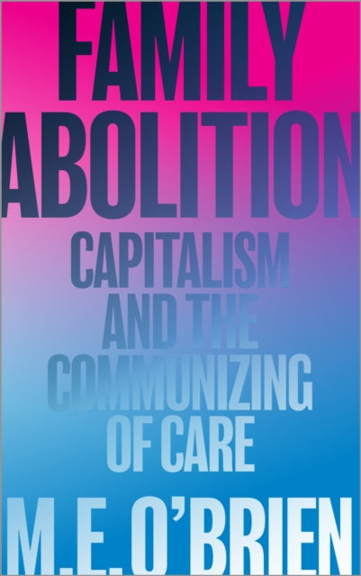 Book cover of: Family Abolition. By: M. E. O'Brien