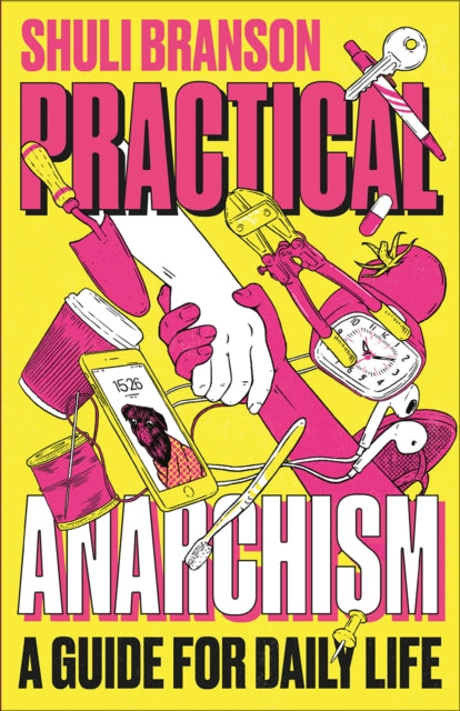 Book cover of: Practical Anarchism. By: Shuli Branson