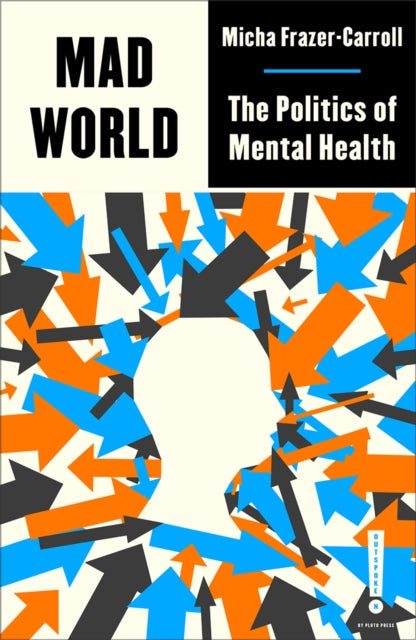 Mad World, The Politics of Mental Health 9780745346717 Micha Frazer-Carroll