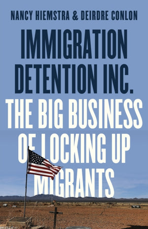 Immigration Detention Inc., The Big Business of Locking up Migrants