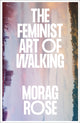 Feminist Art of Walking 9780745350998 ROSE, MORAG
