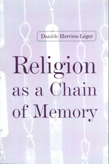Book cover of: Religion as a Chain of Memory. By: Daniele Hervieu-Leger
