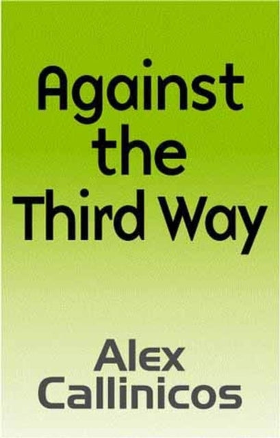 Book cover of: Against the Third Way. By: Alex Callinicos