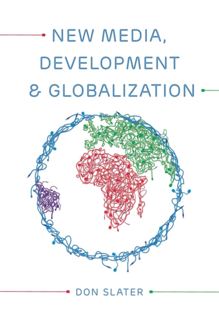 Book cover of: New Media, Development and Globalization: Making Connections in the Global South