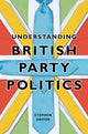 Book cover of: Understanding British Party Politics. By: Stephen Driver