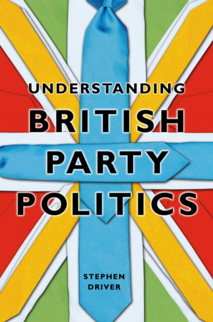 Book cover of: Understanding British Party Politics. By: Stephen Driver