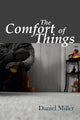 Book cover of: Comfort of Things. By: Miller, Daniel