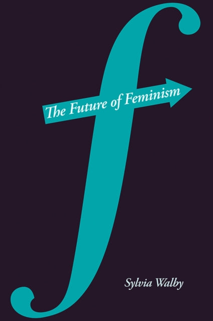 Book cover of: Future of Feminism. By: Sylvia Walby