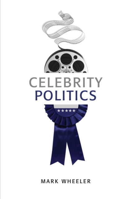 Book cover of: Celebrity Politics. By: Mark Wheeler