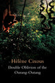 Book cover of: Double Oblivion of the Ourang-Outang. By: HélÃ¨ne Cixous