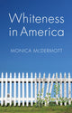 Book cover of: Whiteness in America. By: Monica McDermott