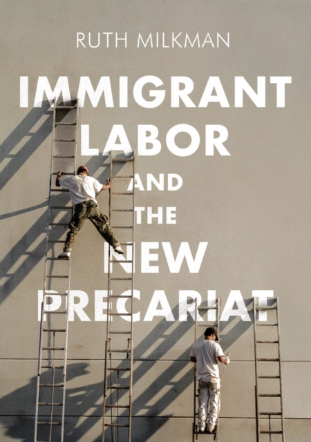 Book cover of: Immigrant Labor and the New Precariat. By: Ruth Milkman