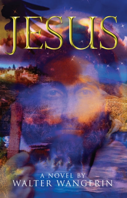 Book cover of: Jesus: A Novel. By: Walter Wangerin
