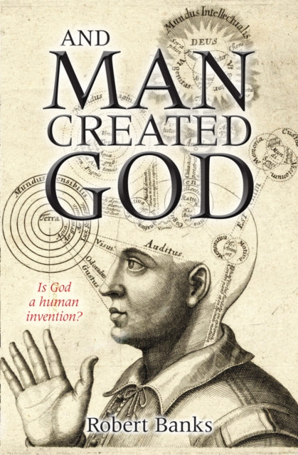 Book cover of: And Man Created God. By: Robert Banks PhD