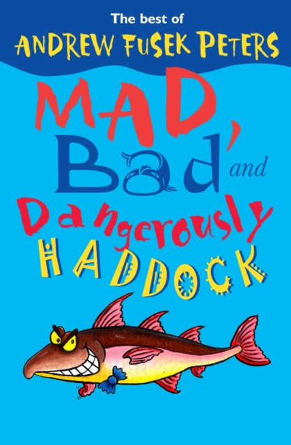 Book cover of: Mad, Bad and Dangerously Haddock. By: Andrew Fusek Peters