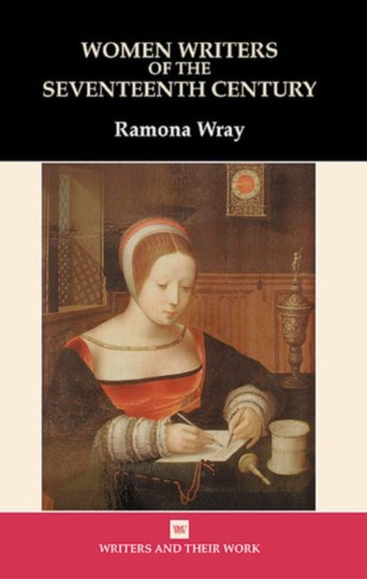 Book cover of: Women Writers of the 17th Century. By: Ramona Wray