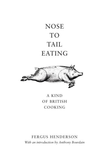 Book cover of: Nose to Tail Eating. By: Fergus Henderson