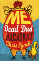 Book cover of: Me, Dead Dad and Alcatraz. By: Chris Lynch