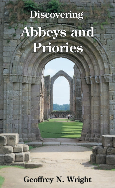 Book cover of: Discovering Abbeys and Priories. By: Geoffrey N. Wright