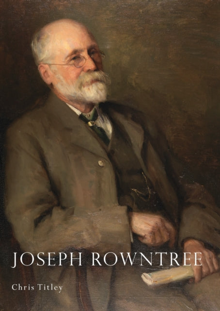 Book cover of: Joseph Rowntree. By: Chris Titley