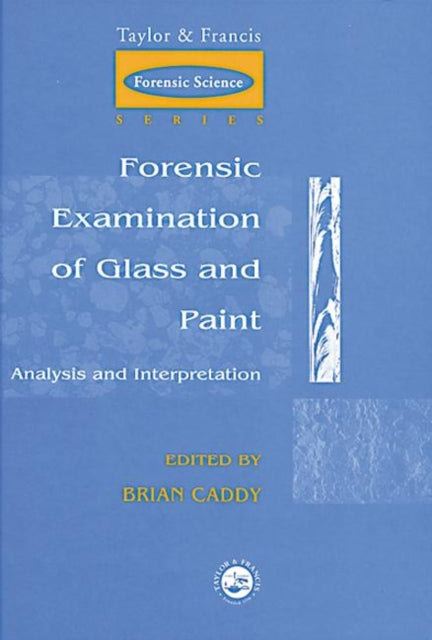 Book cover of: Forensic Examination of Glass and Paint. By: Brian Caddy