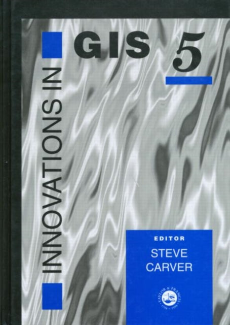 Book cover of: Innovations In GIS 5. By: Steve Carver