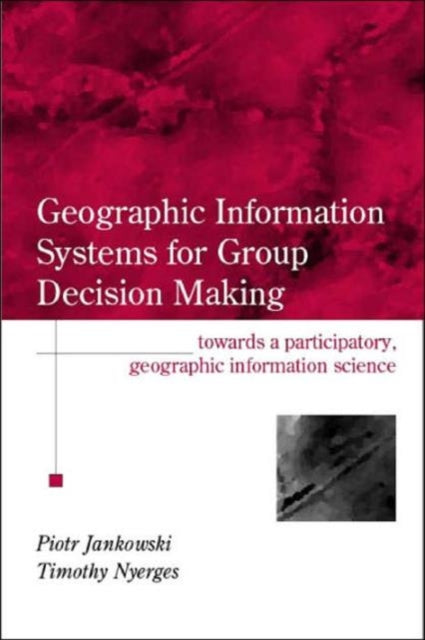 Book cover of: GIS for Group Decision Making. By: Piotr Jankowski