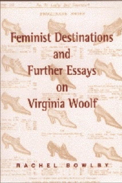 Feminist Destinations and Further Essays on Virginia Woolf