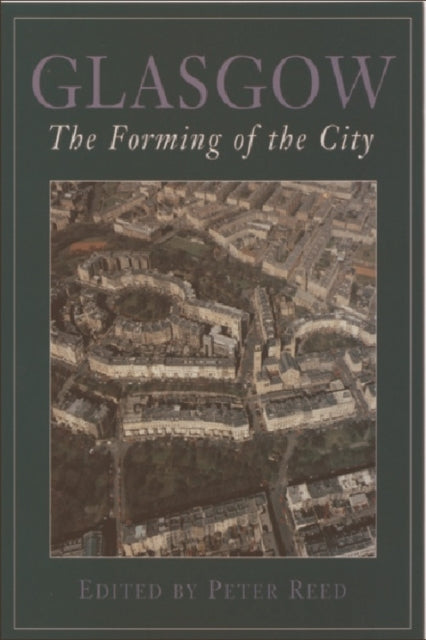 Book cover of: Glasgow: The Forming of the City. By: Peter Reed