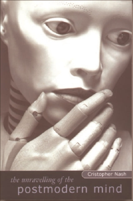 Book cover of: Unravelling of the Postmodern Mind. By: Cristopher Nash