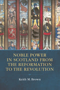 Noble Power in Scotland from the Reformation to the Revolution