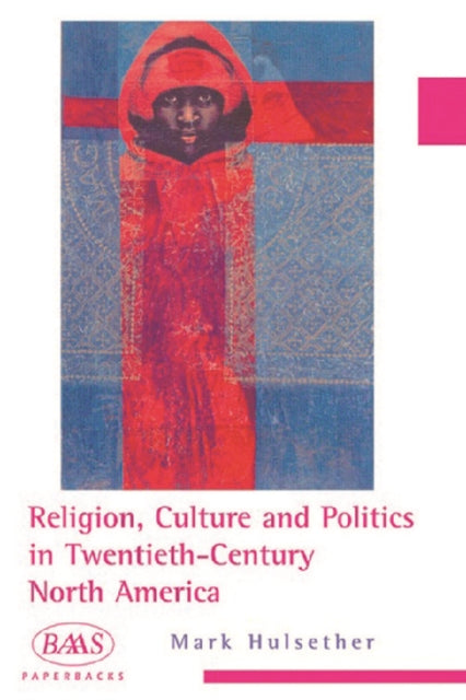 Book cover of: Religion, Culture and Politics in the Twentieth-Century United States. By: Mark Hulsether