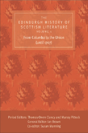 Edinburgh History of Scottish Literature: From Columba to the Union (until 1707)