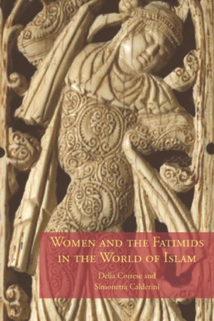 Book cover of: Women and the Fatimids in the World of Islam. By: Delia Cortese
