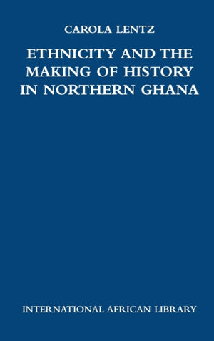 Ethnicity and the Making of History in Northern Ghana