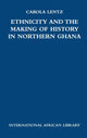 Book cover of: Ethnicity and the Making of History in Northern Ghana. By: Carola Lentz