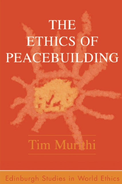 Book cover of: Ethics of Peacebuilding. By: Tim Murithi