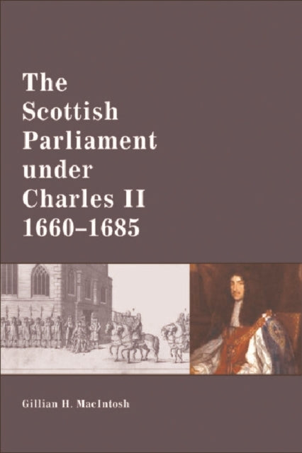 Book cover of: Scottish Parliament under Charles II, 1660-1685. By: Gillian H. MacIntosh