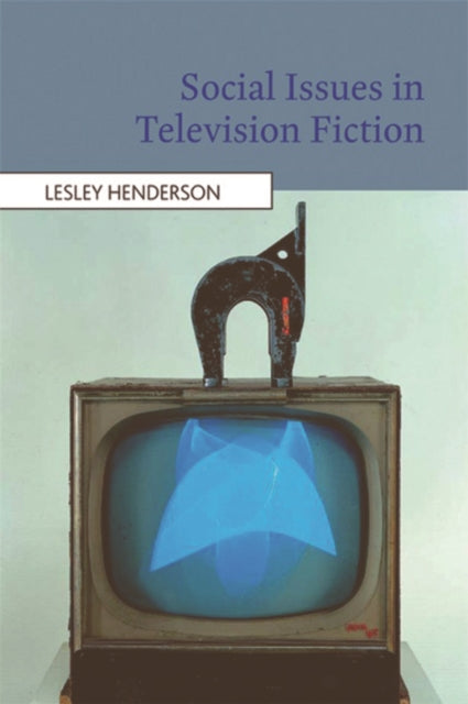 Book cover of: Social Issues in Television Fiction. By: Lesley Henderson