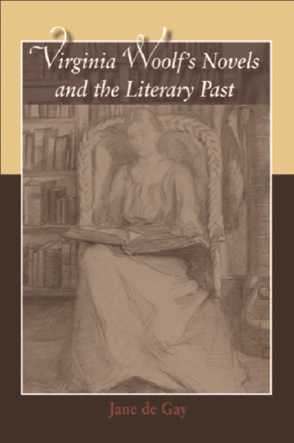Book cover of: Virginia Woolf's Novels and the Literary Past. By: Jane de Gay