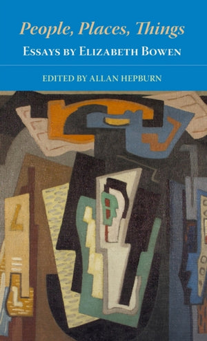 People, Places, Things  Essays by Elizabeth Bowen