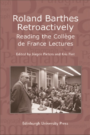 Roland Barthes Retroactively: Reading the College de France Lectures