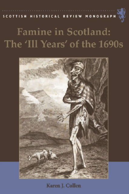 Famine in Scotland - the 'Ill Years' of the 1690s