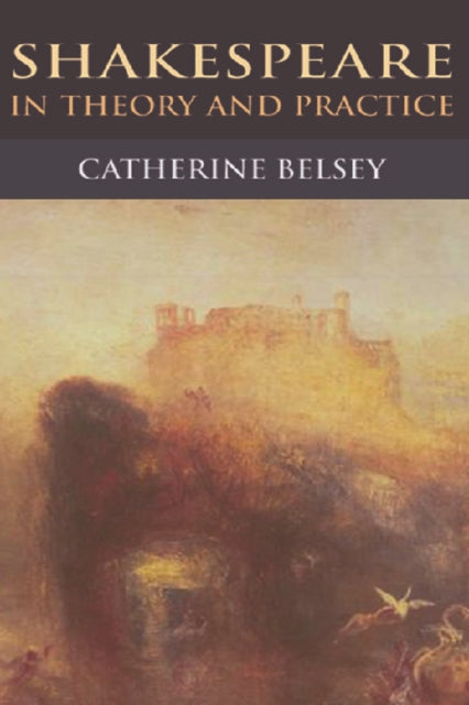 Shakespeare in Theory and Practice