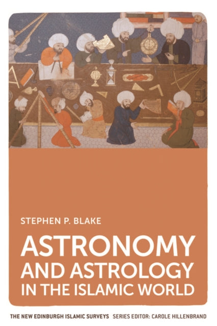 Book cover of: Astronomy and Astrology in the Islamic World. By: Stephen P. Blake