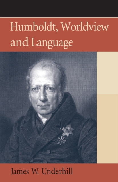 Book cover of: Humboldt, Worldview and Language. By: James W. Underhill