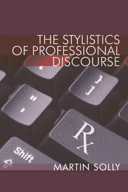 Book cover of: Stylistics of Professional Discourse. By: Martin Solly