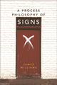 Book cover of: Process Philosophy of Signs. By: James Williams