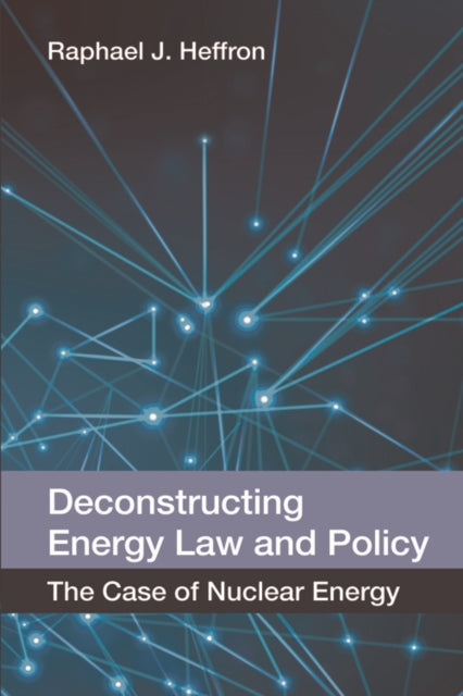 Book cover of: Deconstructing Energy Law and Policy. By: Raphael Heffron