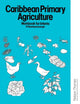 Book cover of: Caribbean Primary Agriculture - Workbook for Infants. By: Ronald Ramharacksingh